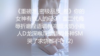 老婆让绿帽帮忙选择了腹肌男，见面就给他口