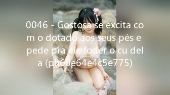 0046 - Gostosa se excita com o dotado aos seus pés e pede pra ele foder o cu dela (ph60e64e4c5e775)